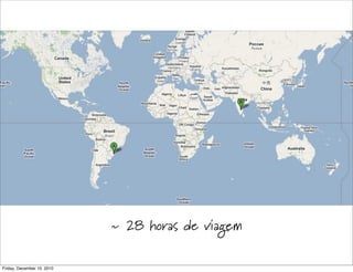 ~ 28 horas de viagem

Friday, December 10, 2010
 