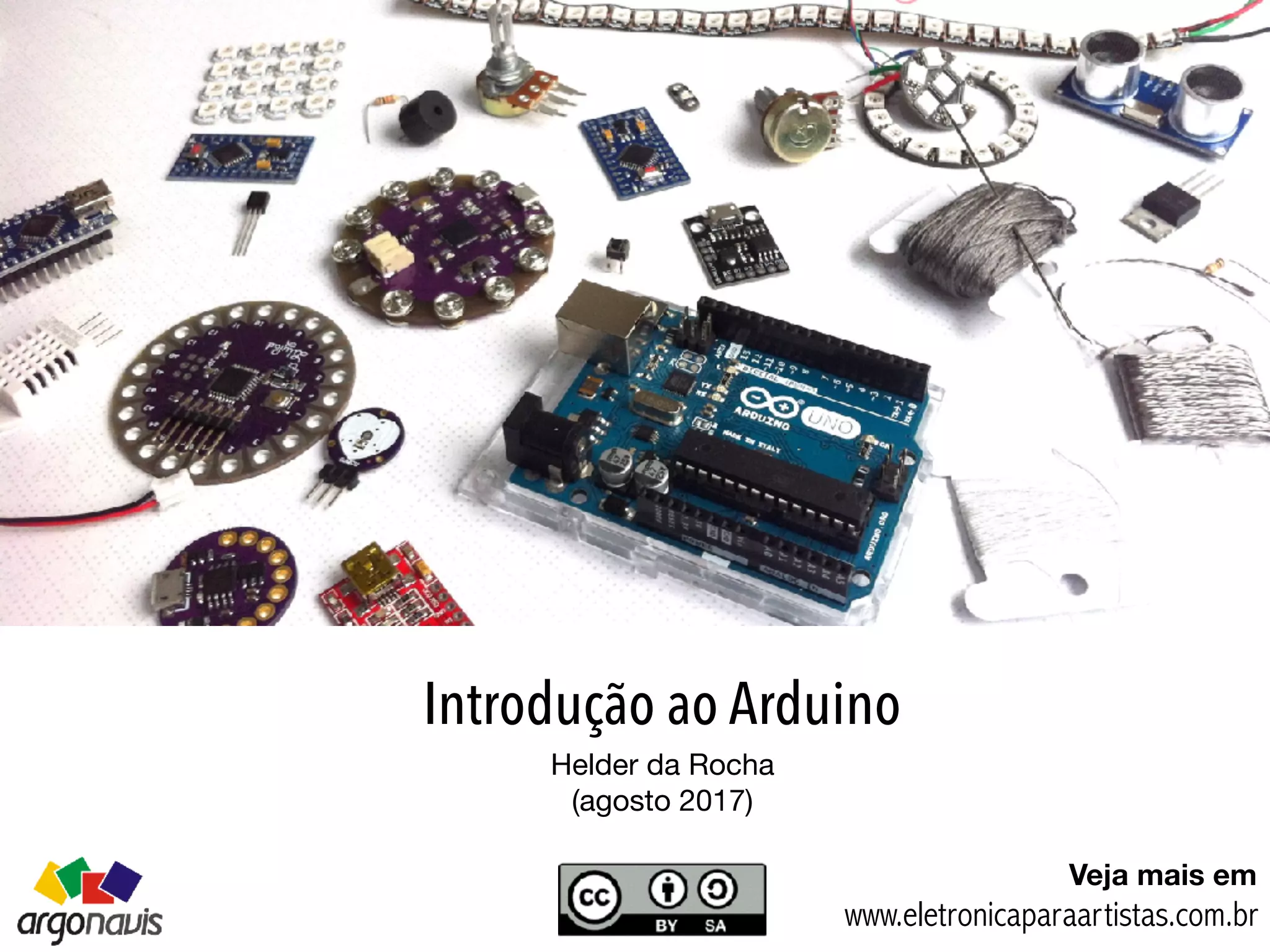 www.eletronicaparaartistas.com.br
Veja mais em
Introdução ao Arduino
Helder da Rocha

(agosto 2017)
 
