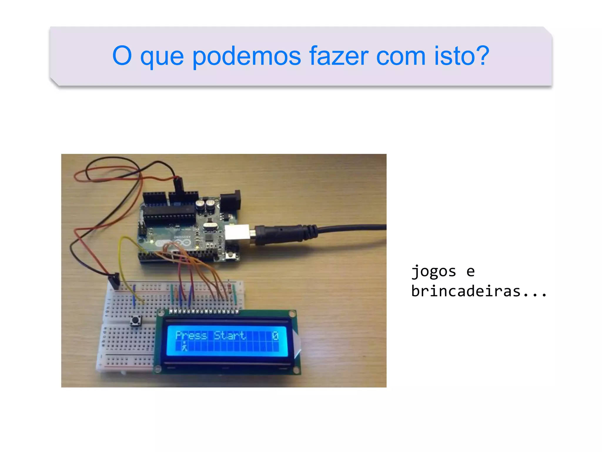 O que podemos fazer com isto?
jogos e
brincadeiras...
 