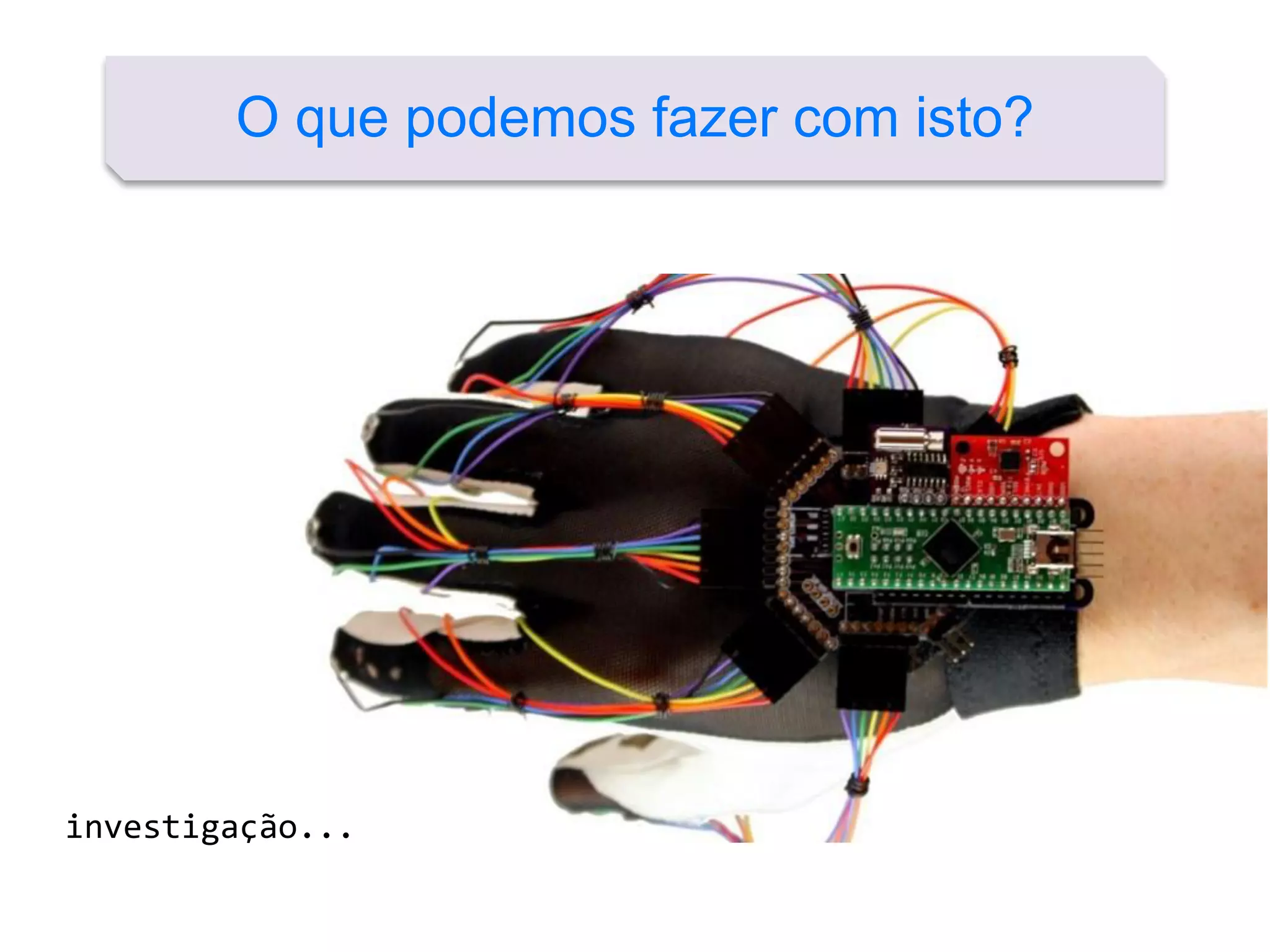 O que podemos fazer com isto?
investigação...
 