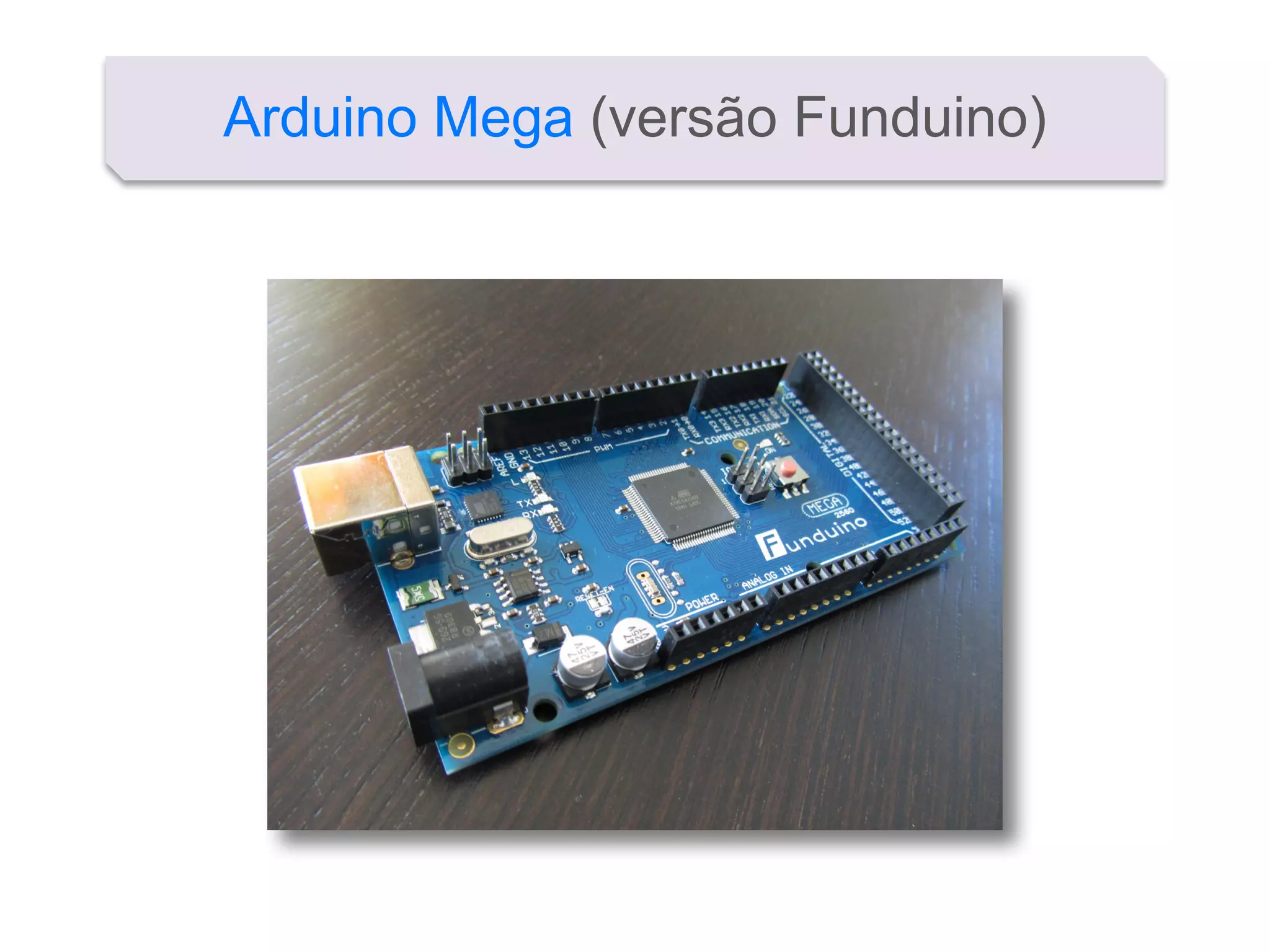 Arduino Mega (versão Funduino)
 