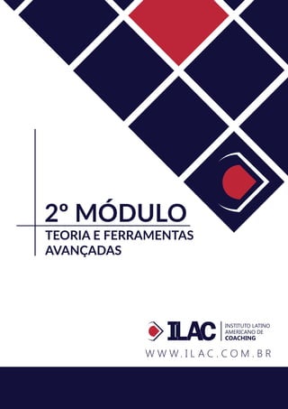 INSTITUTO LATINO
AMERICANO DE
COACHING
INSTITUTO LATINO
AMERICANO DE
COACHING
2º MÓDULO
TEORIA E FERRAMENTAS
AVANÇADAS
 