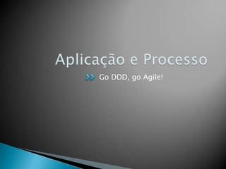 Go DDD, go Agile!
 