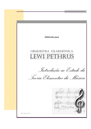 Elaborado para
Orquestra Filarmônica
lewi Pethrus
Prof. Dalmir de Veras
Introdução ao Estudo da
Teoria Elementar da Música
 