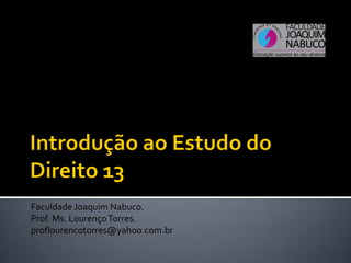 Faculdade Joaquim Nabuco.
Prof. Ms. LourençoTorres.
proflourencotorres@yahoo.com.br
 