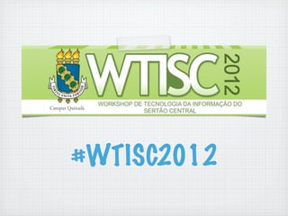 #WTISC2012
 