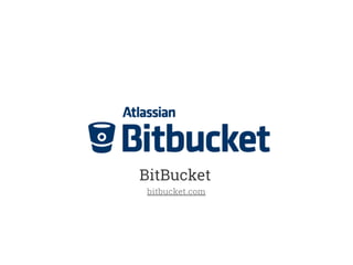 BitBucket 
bitbucket.com 
 