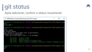 git status
Após adicionar, conferir o status novamente
44
 