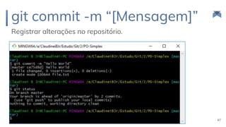 git commit -m “[Mensagem]”
Registrar alterações no repositório.
47
 