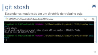 git stash
Esconder as mudanças em um diretório de trabalho sujo.
48
 