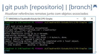 git push [repositorio] | [branch]
Atualizar referências remotas junto com objetos associados
53
 