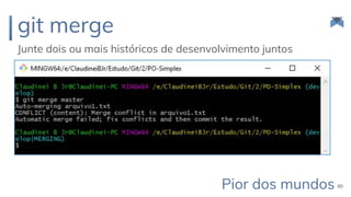 git merge
Junte dois ou mais históricos de desenvolvimento juntos
60Pior dos mundos
 