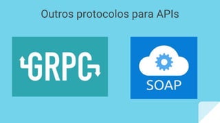 Outros protocolos para APIs
 