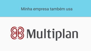 Minha empresa também usa
 