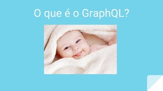 O que é o GraphQL?
 