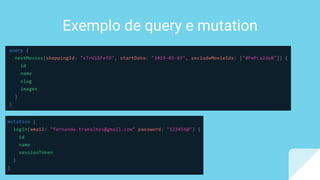 Exemplo de query e mutation
 