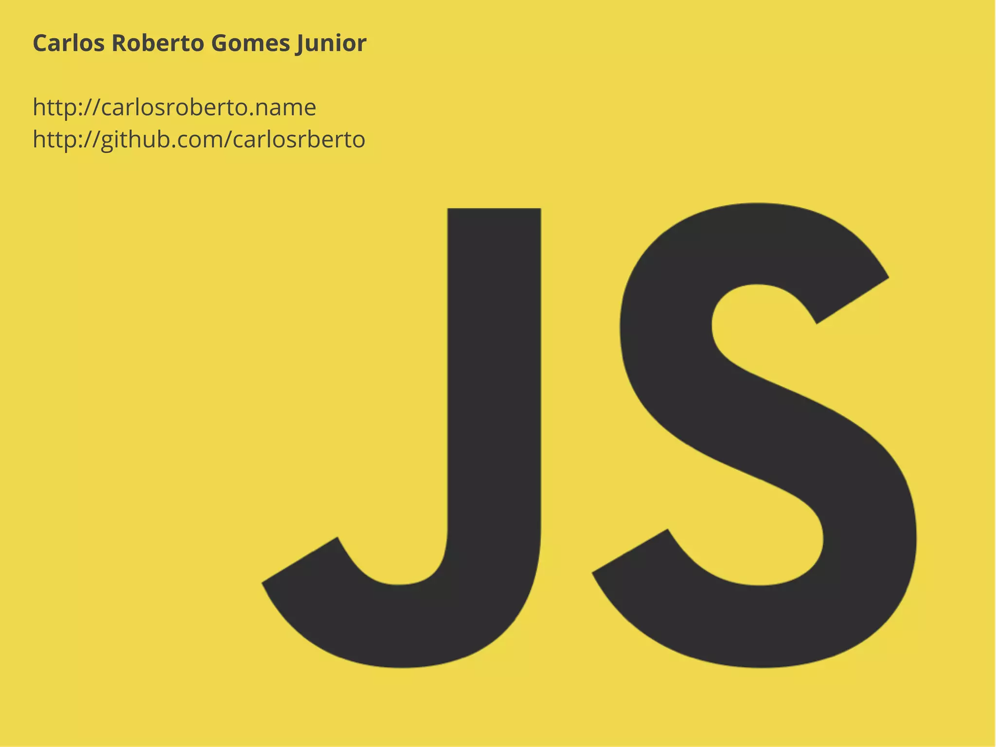Carlos Roberto Gomes Junior http://carlosroberto.name http://github.com/carlosrberto 