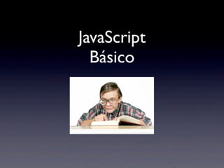 JavaScript
Básico
 