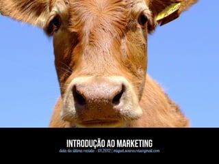 Introdução ao Marketing
data da última revisão - 01.2012 | miguel.soares.reis@gmail.com
 