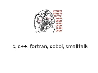 c, c++, fortran, cobol, smalltalk
 