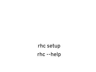 rhc setup
rhc --help
 