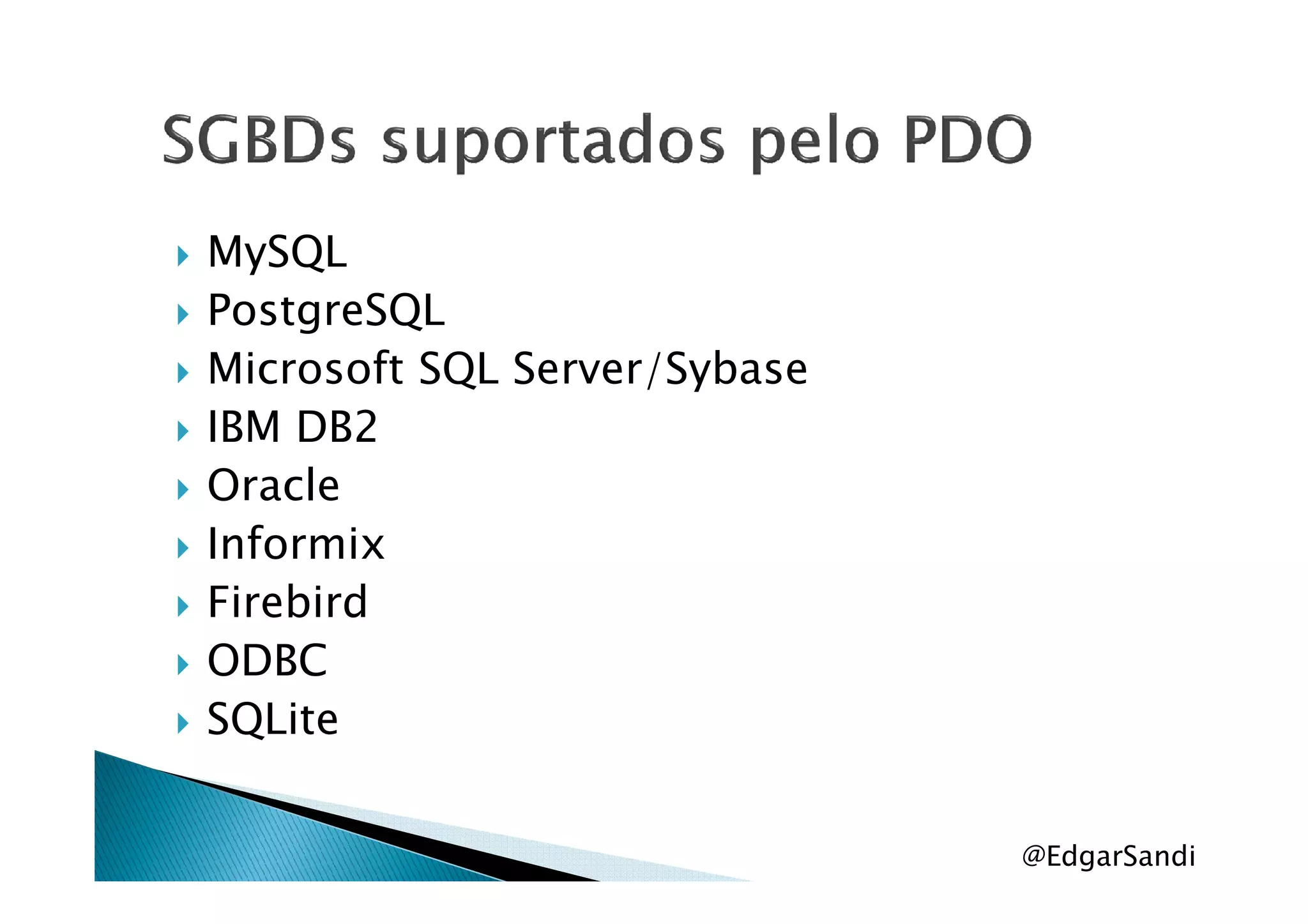 MySQL
PostgreSQL
Microsoft SQL Server/Sybase
IBM DB2
OracleOracle
Informix
Firebird
ODBC
SQLite
@EdgarSandi
 