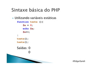 Utilizando variáveis estáticas
function teste (){
$a = 0;
echo $a;
$a++;$a++;
}
teste();
teste();
Saídas: 0
0
@EdgarSandi
 