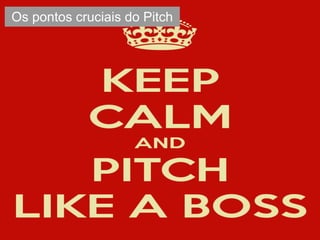 Os pontos cruciais do Pitch