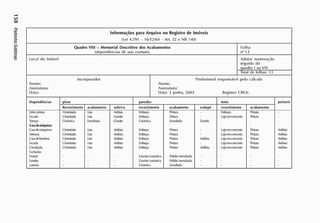 Informações para Arquivo no Registro de Imóveis
(Lei 4.591 - 16/12/64 - Art. 32 e NB 140)
Quadro VIII - Memorial Descritivo dos Acabamentos Folha
(dependências de uso comum) n° 13
Local do Imóvel Adotar numeração
seguida do
quadro 1 ao VIII
Total de tolhas: 13
Nome:
Incorporador
Nome:
Profissional responsável pelo cálculo
Assinatura: Assinatura:
Data: Data: 3 junho, 2003 Registro CRI A:
Dependências pisos paredes tetos peitoris
R
evestimento acabamento soleira revestimento acabamento rodapé revestimento acabamento
Antecâmara C
imentado Liso Ardós
ia E
mboço P
intura - E
mboço P
intura -
E
s
cada C
imentado Liso G
ranào E
mboço P
intura - L
ajeemconcreto P
intura -
T
erraço C
erâmica E
s
maltada G
ranito C
erâmica E
s
maltada Granito - -
C
asademáquinas
C
asademáquinas C
imentado Liso Ardós
ia E
mboço P
intura L
ajeemconcreto P
intura Ardós
ia
Antenas
C
asadebombas
C
imentado
C
mentado
Liso
liso
Ardós
ia
Ardós
ia
frHxx;o
E
mboço
P
intura
P
intura Ardós
ia
L
ajeemconcreto
L
ajeemconcreto
P
intura
P
intura
Ardós
ia
Ardós
ia
E
scada C
imentado Liso Ardós
ia E
mboço P
intura L
ajeemconcreto P
intura Aidósia
C
ircuL
ição C
mentado liso Ardós
ia E
mboço P
intura Ardós
ia L
ajecmconcreto P
intura Ardós
ia
F
achadas
F
rontal - - - G
ranito/cerámica P
olido/esmaltada - - - -
Fundos - - - G
ranito/cerámica P
olido/esmaltada - - - -
L
aterais • • - C
erâmica E
s
maltada • - •
 