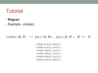 Tutorial
• Regras:
• Exemplo - (irmão):
 