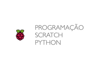 PROGRAMAÇÃO
SCRATCH
PYTHON
 