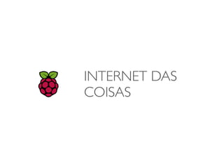 INTERNET DAS
COISAS
 