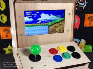 http://www.instructables.com/id/
Build-your-own-Mini-Arcade-
Cabinet-with-Raspberry-/
 