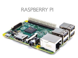 RASPBERRY PI
 