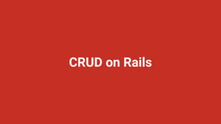 CRUD on Rails
 