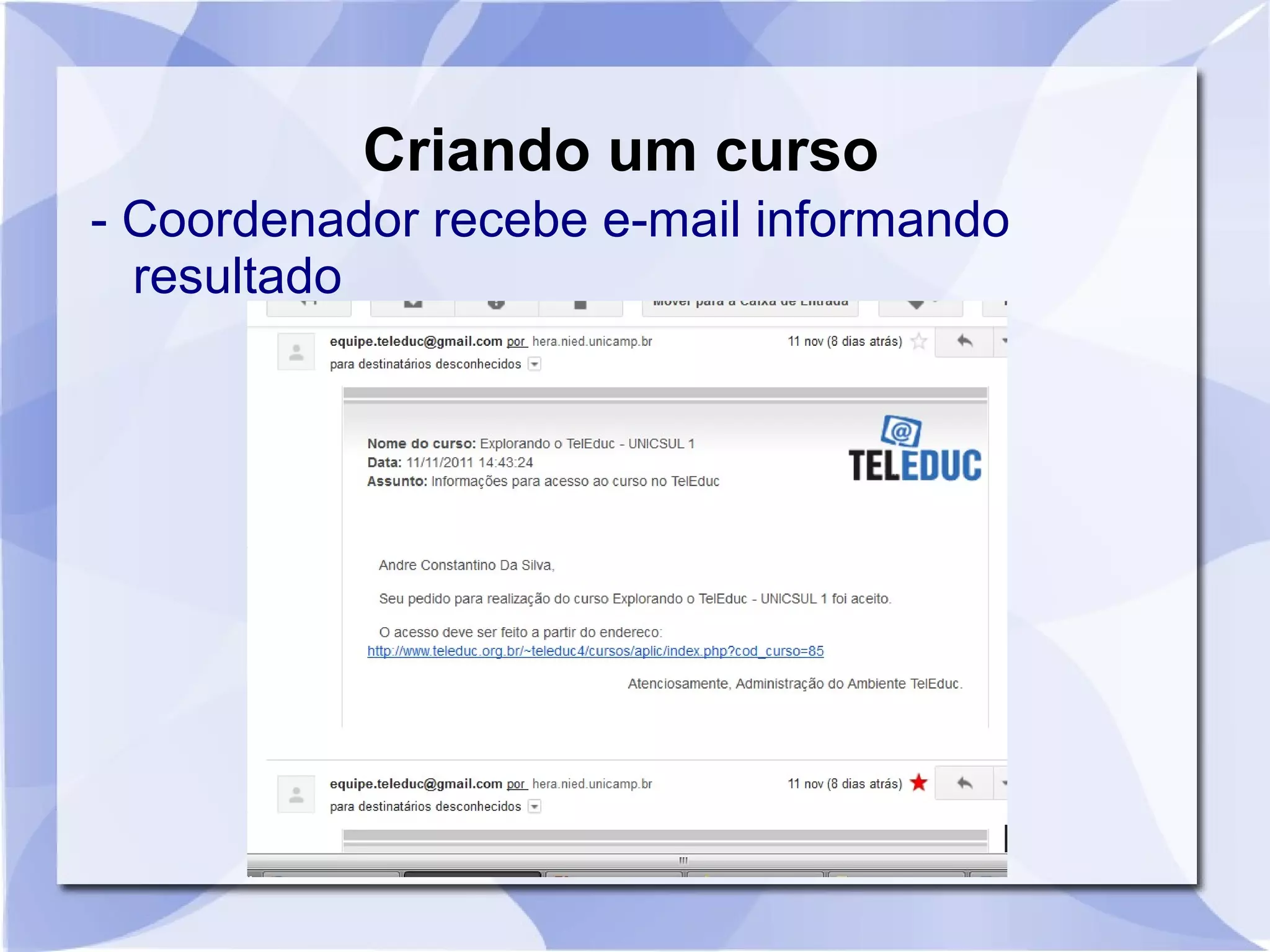Criando um curso 
- Coordenador recebe e-mail informando 
resultado 
 