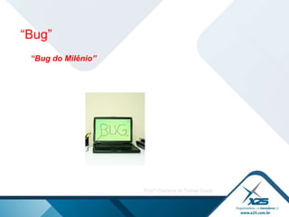 “ Bug do Milênio” “ Bug” 