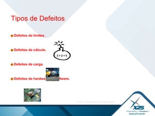 Defeitos de limites.  Defeitos de cálculo. Defeitos de carga. Defeitos de hardware ou software. Tipos de Defeitos 2 + 2 = 5 