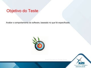 Avaliar o comportamento do software, baseado no que foi especificado.  Objetivo do Teste 