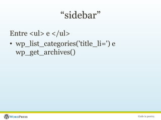 “sidebar”Entre <ul> e </ul>wp_list_categories('title_li=') e wp_get_archives()
