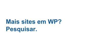 Mais sites em WP?
Pesquisar.
 