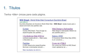 1. Títulos
Tenha <title> únicas para cada página.
 