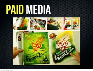 paid media



domingo, 7 de abril de 13
 