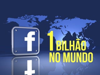 1bilhão
no mundo
 