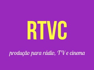 produção para rádio, TV e cinema
rtvc
 
