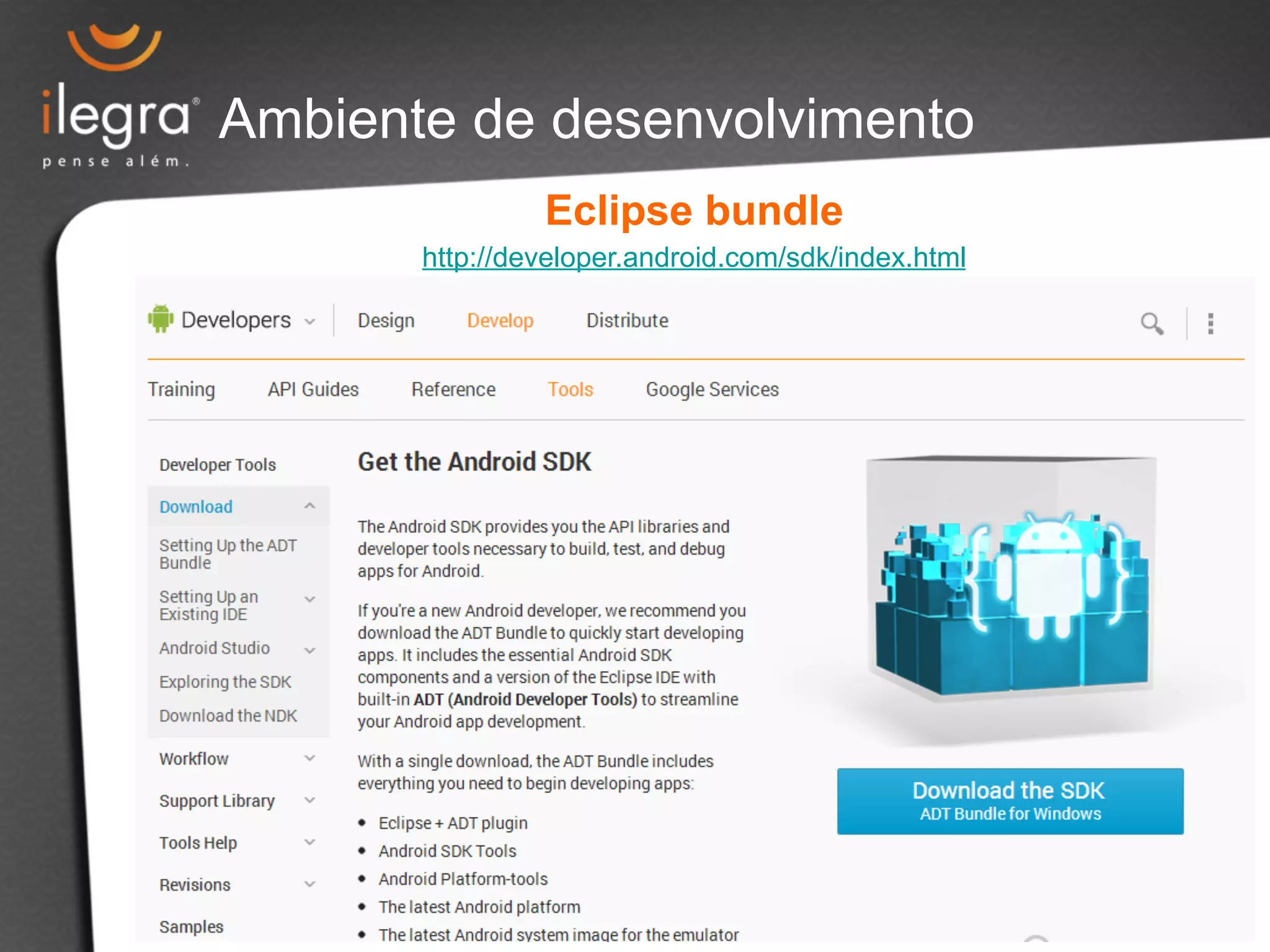 Ambiente de desenvolvimento 
Eclipse bundle 
http://developer.android.com/sdk/index.html 
 