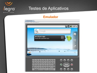 Testes de Aplicativos 
Emulador 
 