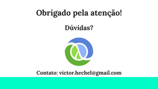Obrigado pela atenção!
Dúvidas?
Contato: victor.hechel@gmail.com
 