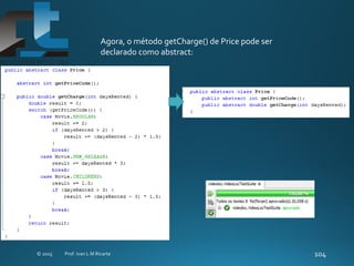 Agora, o método getCharge() de Price pode ser
declarado como abstract:
 