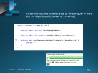 Comportamento para os demais tipos de filmes (Regular, Infantil):
Utiliza o método padrão (manter na classe Price)
 